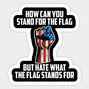 How Can You Stand For the Flag, But Hate What The Flag Stands For? Sticker